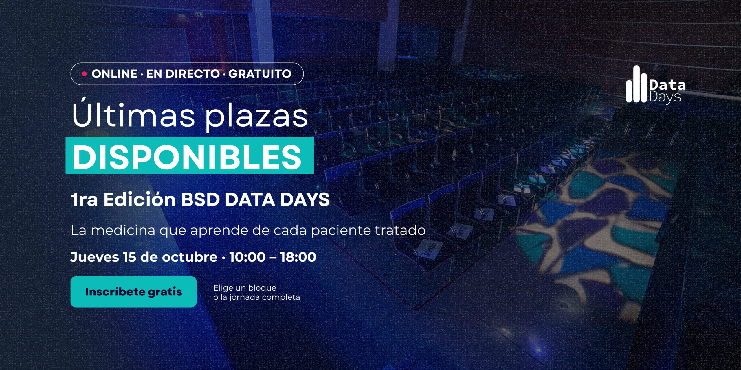 Últimas plazas disponibles - 1ra Edición BSD Data Days. Jueves 15 de octubre, 10:00 a 18:00. Online, en directo y gratuito. Inscríbete gratis.